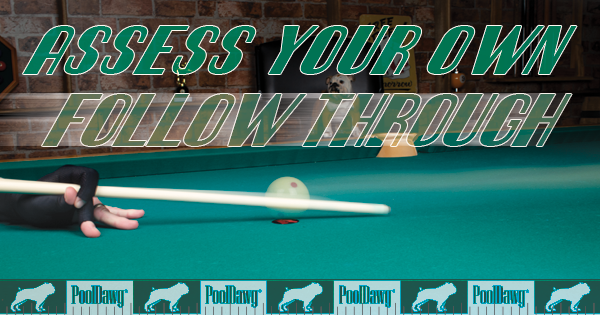 Asses your own cue stick follow through in pool